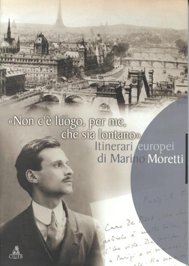 Non c'è luogo, per me, che sia lontano. Itinerari europei di Marino Moretti. Catalogo della mostra bibliografica e documentaria - copertina