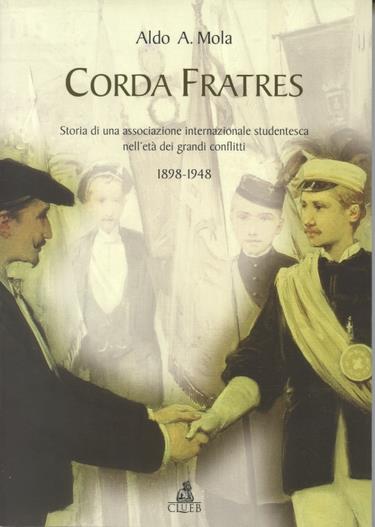 Corda fratres. Storia di una associazione internazionale studentesca nell'età dei grandi conflitti (1898-1948) - Aldo A. Mola - copertina