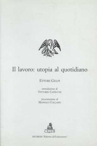 Il lavoro: utopia al quotidiano - Ettore Gelpi - copertina