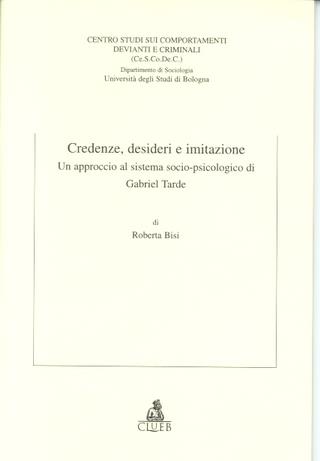 Credenze, desideri e imitazione. Un approccio al sistema socio-psicologico di Gabriel Tarde - Roberta Bisi - copertina