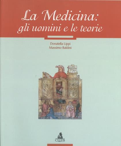 La medicina: gli uomini e le teorie - Donatella Lippi,Massimo Baldini - copertina