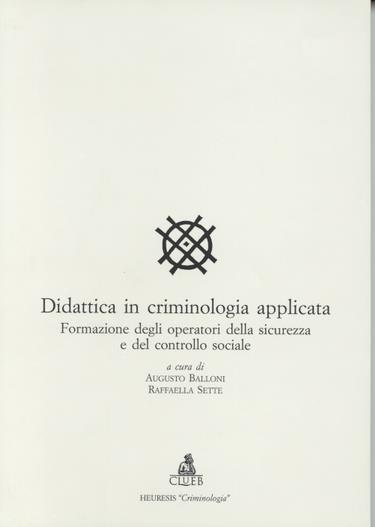 Didattica in criminologia applicata. Formazione degli operatori della sicurezza e del controllo sociale - copertina