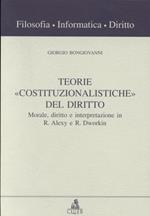 Teorie «Costituzionalistiche» del diritto. Morale, diritto e interpretazione in R. Alexy e R. Dworkin