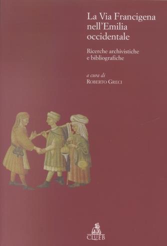 La via Francigena nell'Emilia occidentale. Ricerche archivistiche e bibliografiche - copertina