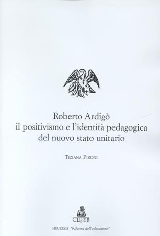Roberto Ardigò, il positivismo e l'identità pedagogica del nuovo Stato unitario - Tiziana Pironi - copertina