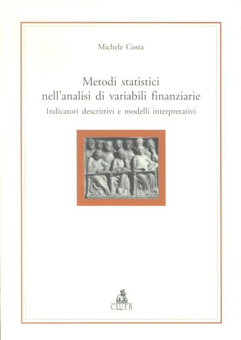 Metodi statistici nell'analisi di variabili finanziarie. Indicatori descrittivi e modelli interpretativi - Michele Costa - copertina