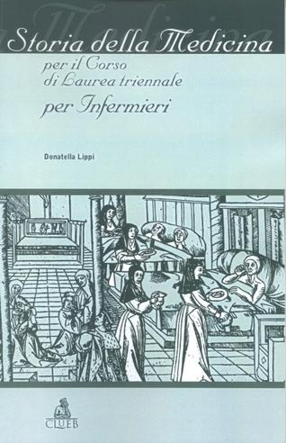 Storia della medicina. Per il corso di laurea triennale per infermieri - Donatella Lippi - copertina