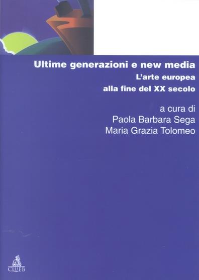 Ultime generazioni e new media. L'arte europea alla fine del XX secolo - copertina