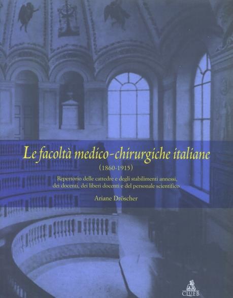 Le facoltà medico-chirurgiche italiane (1860-1915). Repertorio delle cattedre e degli stabilimenti annessi, dei docenti, dei liberi docenti... Con CD-ROM - Ariane Droescher - copertina