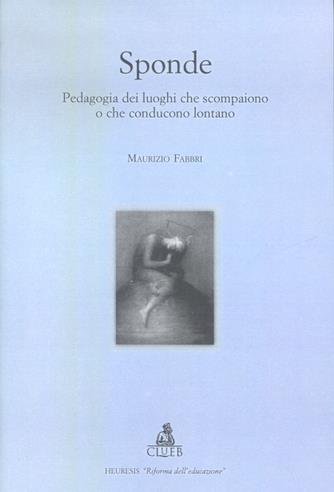 Sponde. Pedagogia dei luoghi che scompaiono o che conducono lontano - Maurizio Fabbri - copertina