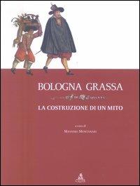 Bologna grassa. La costruzione di un mito - copertina