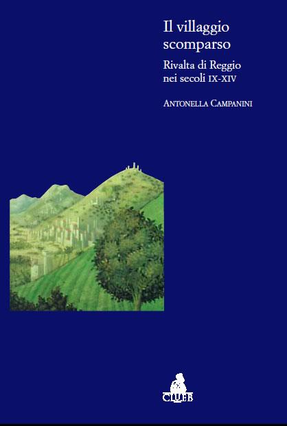 Il villaggio scomparso. Rivalta di Reggio nei secoli IX-XIV - Antonella Campanini - copertina