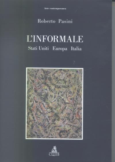 L' informale. Stati Uniti Europa Italia - Roberto Pasini - copertina