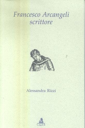 Francesco Arcangeli scrittore - Alessandra Rizzi - copertina