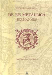 Image of De re metallica. In appendice: De animantibus subterraneis, Bermannus ovvero un dialogo sul mondo minerale