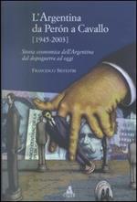L' Argentina da Peron a Cavallo (1945-2003). Storia economica dell'Argentina dal dopoguerra ad oggi