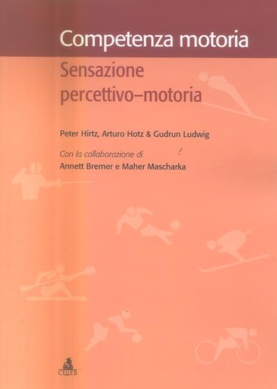 Competenza motoria. Sensazione percettivo-motoria - Peter Hirtz,Arthur Hotz,Ludwig Gudrun - copertina