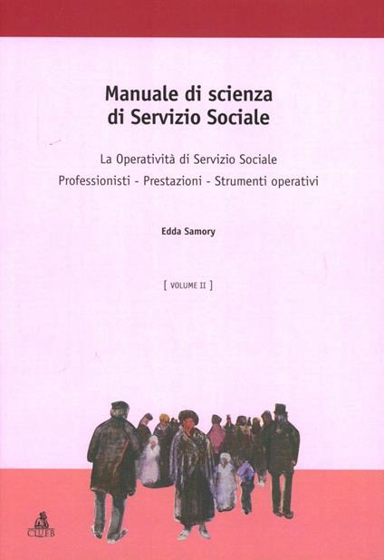 Manuale di scienza del servizio sociale. Vol. 2: La operatività di sevizio sociale. Professionisti. Prestazioni. Strumenti operativi. - Edda Samory - copertina