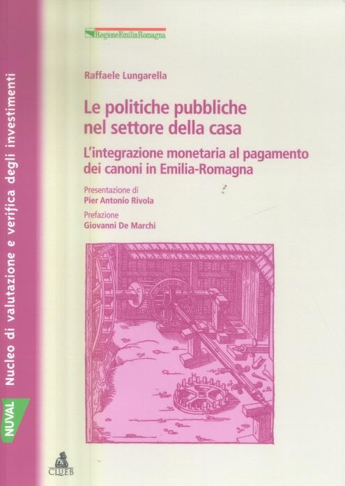 Le politiche pubbliche nel settore della casa. L'integrazione monetaria al pagamento dei canoni in Emilia Romagna - Raffaele Lungarella - copertina