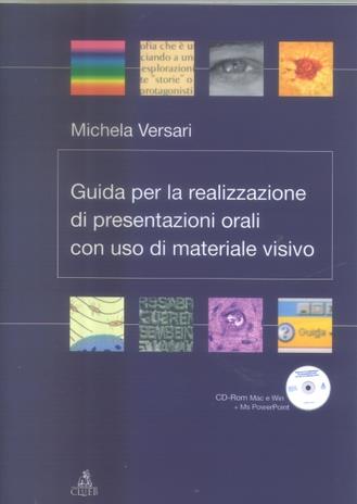 Guida per la realizzazione di presentazioni orali con uso di materiale visivo. Con CD-ROM - Michela Versari - copertina