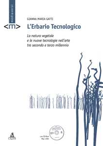 L' erbario tecnologico. La natura vegetale e le nuove tecnologie nell'arte tra secondo e terzo millennio. Con CD-ROM