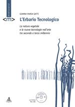 L' erbario tecnologico. La natura vegetale e le nuove tecnologie nell'arte tra secondo e terzo millennio. Con CD-ROM