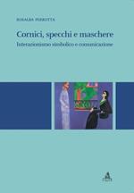 Cornici, specchi, maschere. Interazionismo simbolico e comunicazione