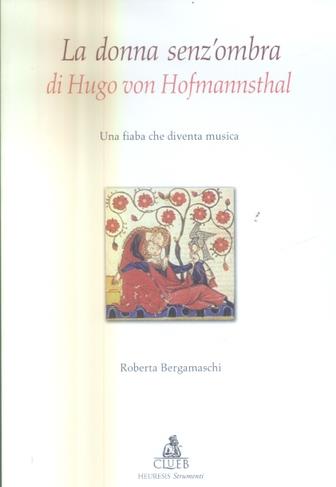 La donna senz'ombra di Hugo Von Hofmannsthal. Una fiaba che diventa musica - Roberta Bergamaschi - copertina