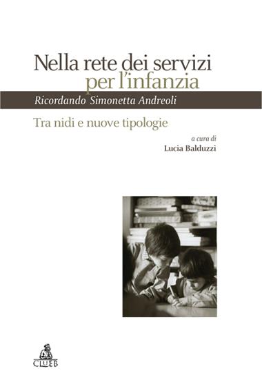 Nella rete dei servizi per l'infanzia. Tra nidi e nuove tipologie. Ricordando Simonetta Andreoli. Atti del Seminario (Bologna, 21 giugno 2004) - copertina