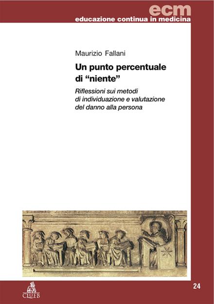 Un punto percentuale di «niente». Riflessioni sui metodi di individuazione e valutazione del danno alla persona - Maurizio Fallani - copertina