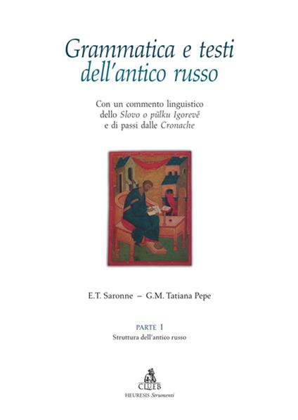 Grammatica e testi dell'antico russo. Con un commento linguistico dello «Slovo o puzku igoreve» e di passi dalle «Cronache». Vol. 1 - Edgardo Tito Saronne,Tatiana G. Pepe - copertina