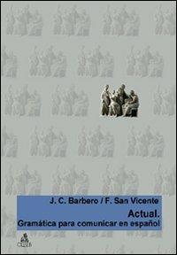 Actual. Gramatica para comunicar en español - Juan C. Barbero Bernal,Félix San Vicente - copertina