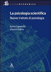 La psicologia scientifica. Nuovo trattato di psicologia generale - Renzo Canestrari,Antonio Godino - copertina