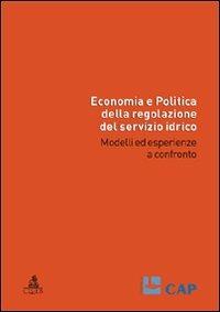 Economia e politica della regolazione del servizio idrico. Modelli ed esperienze a confronto - copertina