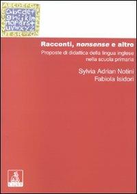 Racconti, nonsense ed altro. Proposte di didattica della lingua inglese nella scuola primaria - Sylvia Adrian Notini,Fabiola Isidori - copertina