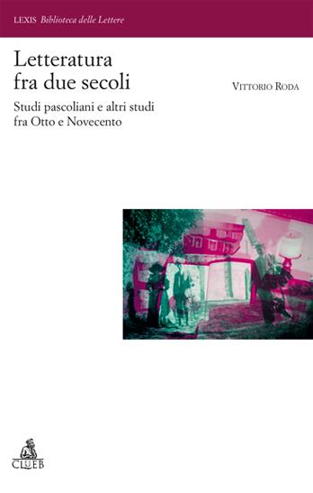 Letteratura fra due secoli. Studi pascoliani fra Otto e Novecento - Vittorio Roda - copertina