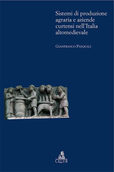 Sistemi di produzione agraria e aziendale cortensi nell'Italia altomedievale - Gianfranco Pasquali - copertina