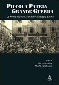 Piccola patria, grande guerra. La prima guerra mondiale a Reggio Emilia - copertina