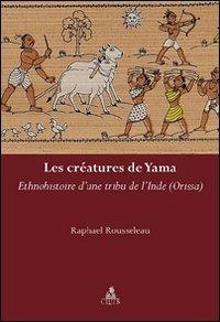 Le créatures de yama. Ethnohistoire d'une tribu de l'Inde - Raphael Rousseleau - copertina