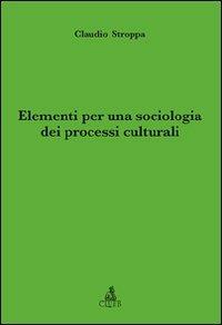 Elementi per una sociologia dei processi culturali - Claudio Stroppa - copertina