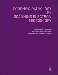 Forensic pathology by scanning electron microscopy - Giovanni Pierini,Tiziana Galbi,Marco Grillini - copertina