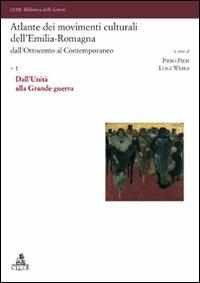 Atlante dei movimenti culturali dell'Emilia-Romagna. Dall'Ottocento al contemporaneo. Vol. 1: Dall'Unità alla Grande guerra. - copertina