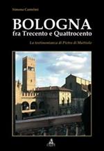 Bologna fra Trecento e Qauttrocento. La testimonianza di Pietro di Mattiolo