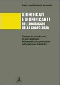 Significati e significanti nel linguaggio della grafologia. Dizionario dei termini tecnici, dei segni grafologici, delle proprietà psicografologiche... - M. Luisa Galazzetti Muscinelli - copertina