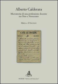 Alberto Calderara. Microstoria di una professione docente tra Otto e Novecento - Mirella D'Ascenzo - copertina