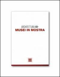 Architettura. Vol. 44: Musei in mostra. - copertina