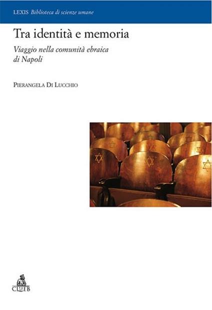 Tra identità e memoria. Viaggio nella comunità ebraica di Napoli - Pierangela Di Lucchio - copertina