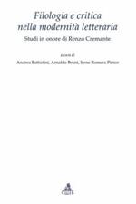 Filologia e critica nella modernità letteraria. Studi in onore di Renzo Cremante