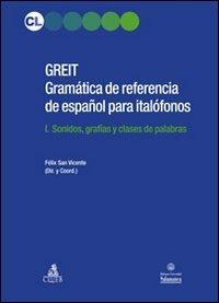 GREIT Gramatica de referencia de espa español para italófonos. Vol. 1: Sonidos, grafias y clases de palabras. - Félix San Vicente - copertina