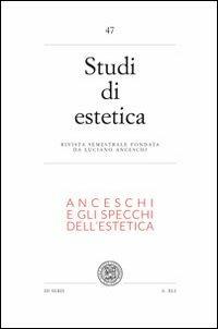 Studi di estetica. Vol. 47: Anceschi e gli specchi dell'estetica. Per il centenario della nascita di Luciano Ancheschi (1911-1995). - Fernando Bollino,Francesco Cattaneo,Giovanni Matteucci - copertina